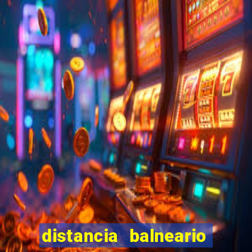 distancia balneario camboriu x beto carrero